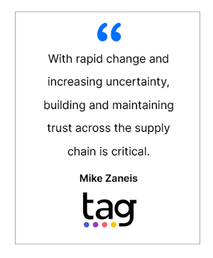 With rapid change and increasing uncertainty, building and maintaining trust across the supply chain is critical. - Mike Zaneis, TAG