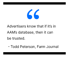 Advertisers know that if it's in AAM's database, then it can be trusted. - Todd Peterson, Farm Journal